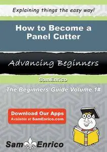 How to Become a Panel Cutter