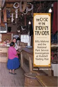 The Case of the Indian Trader: Billy Malone and the National Park Service Investigation at Hubbell Trading Post