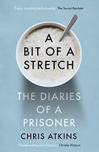 A Bit of a Stretch: The Diaries of a Prisoner