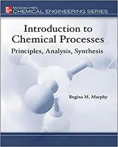 Introduction to Chemical Processes: Principles, Analysis, Synthesis