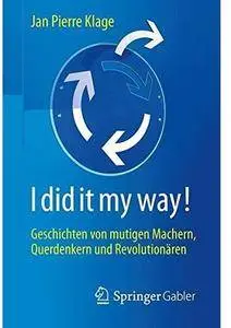 I did it my way!: Geschichten von mutigen Machern, Querdenkern und Revolutionären [Repost]