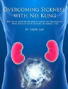 Overcoming Sickness with Nei Kung