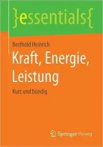 Kraft, Energie, Leistung: Kurz und bündig (essentials)