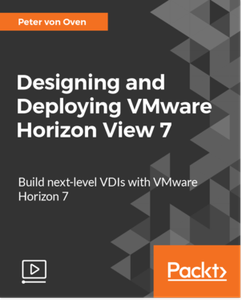 Designing and Deploying VMware Horizon View 7