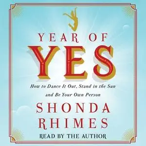 «Year of Yes: How to Dance It Out, Stand In the Sun and Be Your Own Person» by Shonda Rhimes