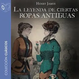 «La leyenda de ciertas ropas antiguas» by Henry James