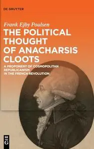 The Political Thought of Anacharsis Cloots: A Proponent of Cosmopolitan Republicanism in the French Revolution