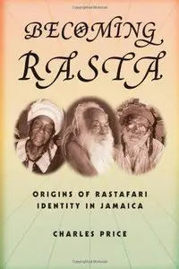 Becoming Rasta: Origins of Rastafari Identity in Jamaica 