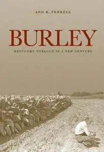 Burley: Kentucky Tobacco in a New Century (Kentucky Remembered)