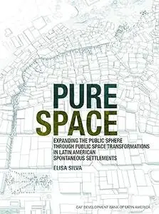 Pure Space: Expanding the Public Sphere through Public Space Transformations in Latin American Spontaneous Settlements