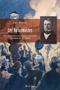Éric Bédard, "Les réformistes : Une génération canadienne-française au milieu du XIX siècle"