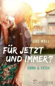 Zoe Wall - Für jetzt und immer - Anna & Fatih
