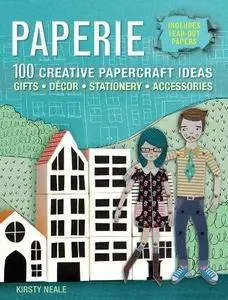 Paperie: 100 Creative Papercraft Ideas for Gifts, Decor, Stationery, and Accessories