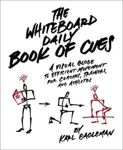 The Whiteboard Daily Book of Cues: A Visual Guide to Efficient Movement for Coaches, Trainers and Athletes