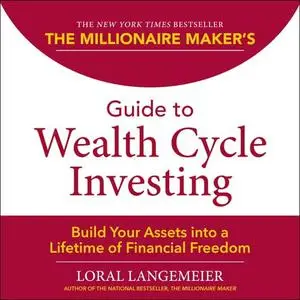 The Millionaire Maker's Guide to Wealth Cycle Investing: Build Your Assets Into a Lifetime of Financial Freedom [Audiobook]