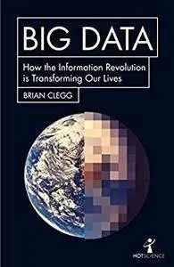 Big Data: How the Information Revolution Is Transforming Our Lives (Hot Science)