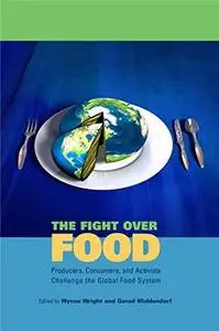 The Fight Over Food: Producers, Consumers, and Activists Challenge the Global Food System (Rural Studies Series)