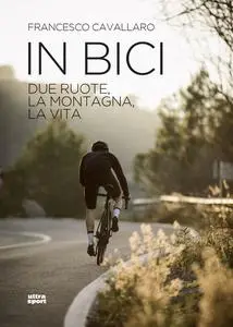 Francesco Cavallaro - In bici: Due ruote, la montagna, la vita