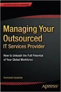Managing Your Outsourced IT Services Provider: How to Unleash the Full Potential of Your Global Workforce