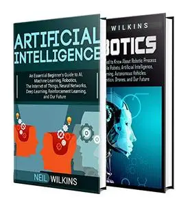 Artificial Intelligence: The Ultimate Guide to AI, The Internet of Things, Machine Learning, Deep Learning
