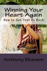 «Winning Your Heart Again» by Anthony Ekanem