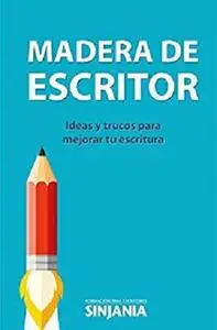 Madera de Escritor: Ideas y trucos para mejorar tu escritura (Spanish Edition)