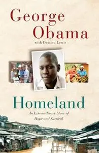 «Homeland: An Extraordinary Story of Hope and Survival» by George Obama