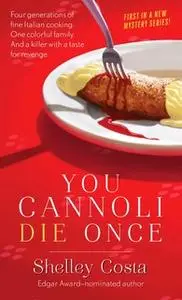 «You Cannoli Die Once» by Shelley Costa