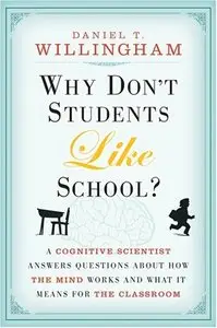 Why Don't Students Like School: A Cognitive Scientist Answers Questions About How the Mind Works and What It Means... (repost)
