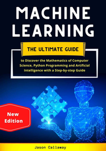 Machine Learning : The Ultimate Guide to Discover the Mathematics of Computer Science