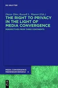 The Right To Privacy In The Light Of Media Convergence: Perspectives From Three Continents