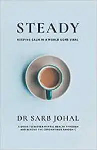 Steady: A Guide to Better Mental Health Through and Beyond the Coronavirus Pandemic