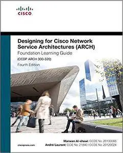 Designing for Cisco Network Service Architectures (ARCH) Foundation Learning Guide: CCDP ARCH 300-320 (4th edition)