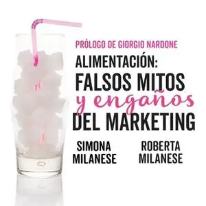 «Alimentación: Falsos mitos y engaños del marketing» by Roberta Milanese y Simona Milanese