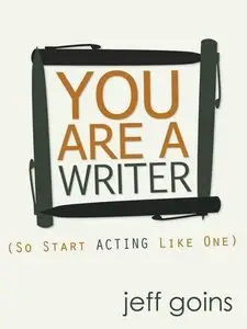 You Are a Writer (So Start Acting Like One) (Repost)