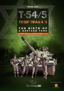 T-54/5 to IDF Tiran 4/5: The Birth of a Bastard Tank by Ma’or Levy