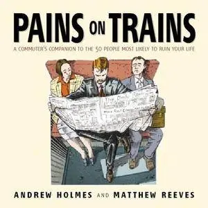 Pains on Trains: The Commuter's Guide to the 50 Most Irritating Travelling Companions(Repost)