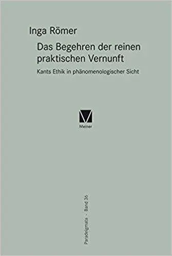 Das Begehren der reinen praktischen Vernunft: Kants Ethik in phänomenologischer Sicht