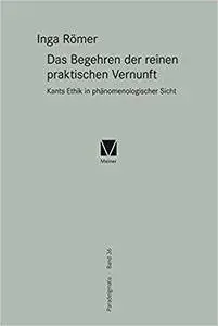 Das Begehren der reinen praktischen Vernunft: Kants Ethik in phänomenologischer Sicht