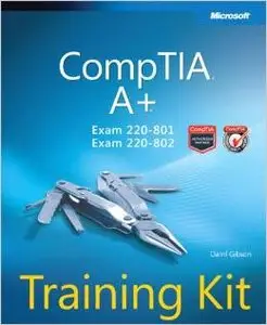 CompTIA A+ Training Kit (Exam 220-801 and Exam 220-802) (Microsoft Press Training Kit) by Darril Gibson