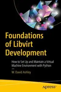 Foundations of Libvirt Development: How to Set Up and Maintain a Virtual Machine Environment with Python (Repost)