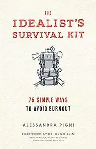 The Idealist's Survival Kit: 75 Simple Ways to Avoid Burnout