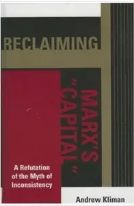 Reclaiming Marx's 'Capital': A Refutation of the Myth of Inconsistency