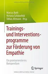 Trainings- und Interventionsprogramme zur Förderung von Empathie: Ein praxisorientiertes Kompendium (Repost)