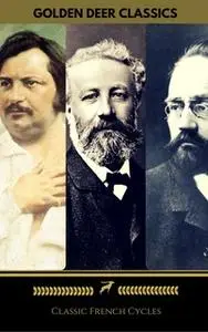«Zola, Balzac, Verne: Classic French Cycles (Golden Deer Classics)» by Émile Zola,Jules Verne,Honoré de Balzac,Golden De