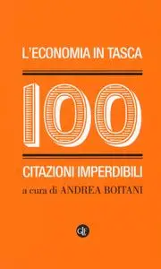 Andrea Boitani - L'economia in tasca. 100 citazioni imperdibili