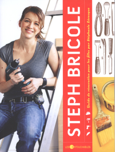 Steph bricole : Guide de rénovation pour les filles de Stéphanie Lévesque