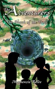 «The Adventurers The Mask of the Troll» by Mackenzie Reide