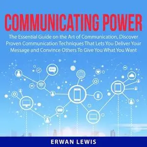 Communicating Power The Essential Guide on the Art of Communication