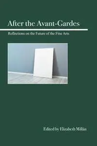 After the Avant-Gardes : Reflections on the Future of the Fine Arts